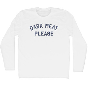 Dark Meat Please Adult Cotton Long Sleeve T-shirt - White
