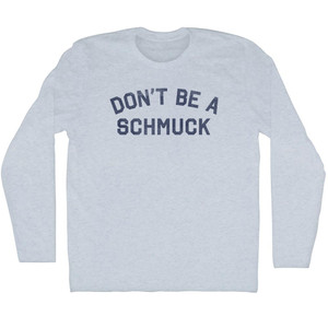 Don't Be A Schmuck Adult Tri-Blend Long Sleeve T-shirt - Athletic White Don't Be A Schmuck Adult Tri-Blend Long Sleeve T-shirt - Athletic White