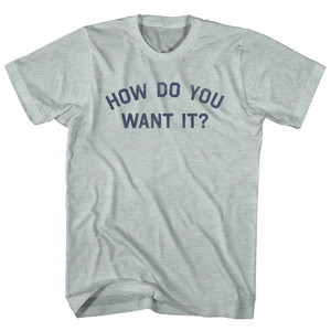 How Do You Want It Adult Tri-Blend T-shirt - Athletic Cool Grey