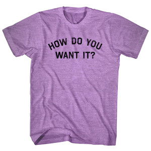 How Do You Want It Adult Tri-Blend T-shirt - Athletic Purple