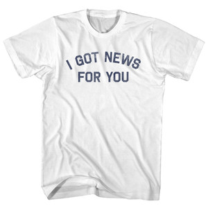 I Got News For You Adult Cotton T-shirt - White
