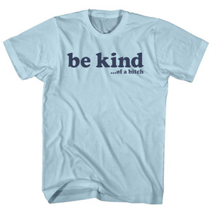 Be Kind .Of A Bitch Adult Cotton T-shirt - Light Blue