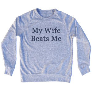 My Wife Beats Me Rage Font Adult Tri-Blend Sweatshirt - Grey Heather My Wife Beats Me Rage Font Adult Tri-Blend Sweatshirt - Grey Heather