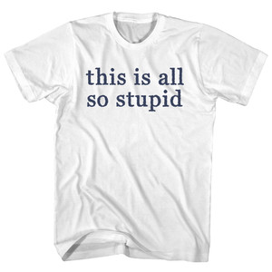This Is All So Stupid Rage Font Youth Cotton T-shirt - White This Is All So Stupid Rage Font Youth Cotton T-shirt - White