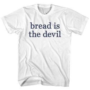 Bread Is The Devil Rage Font Adult Cotton T-shirt - White Bread Is The Devil Rage Font Adult Cotton T-shirt - White