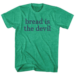 Bread Is The Devil Rage Font Adult Tri-Blend T-shirt - Athletic Green Bread Is The Devil Rage Font Adult Tri-Blend T-shirt - Athletic Green