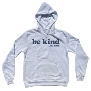 Be Kind .Of A Bitch Adult Cotton Hoodie - White