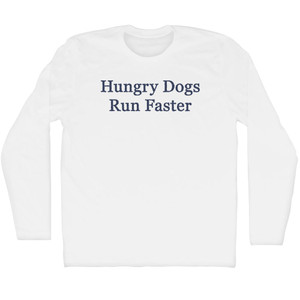 Hungry Dogs Run Faster Rage Font Adult Cotton Long Sleeve T-shirt - White
