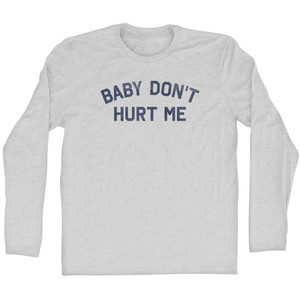Baby Don't Hurt Me Adult Cotton Long Sleeve T-shirt - Grey Heather