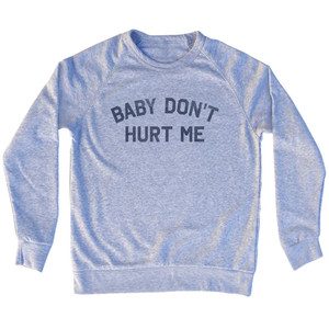 Baby Don't Hurt Me Adult Tri-Blend Sweatshirt - Grey Heather
