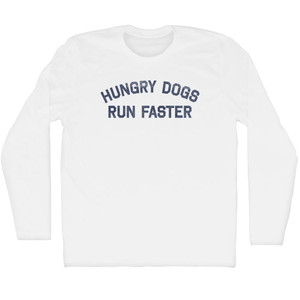 Hungry Dogs Run Faster Adult Cotton Long Sleeve T-shirt - White