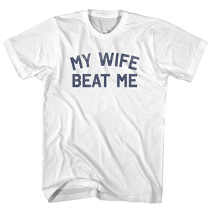 My Wife Beat Me Adult Cotton T-shirt - White