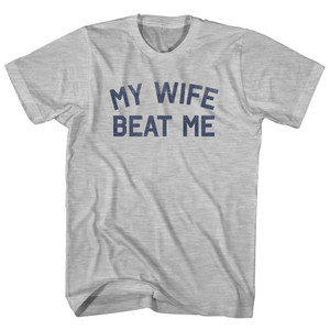 My Wife Beat Me Adult Cotton T-shirt - Grey Heather