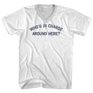 Who's In Charge Around Here Adult Cotton V-neck T-shirt - White