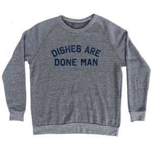 Dishes Are Done Man Adult Tri-Blend Sweatshirt - Athletic Grey