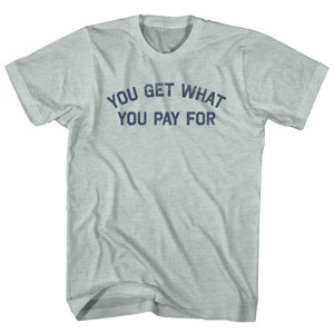 You Get What You Pay for Adult Tri-Blend T-shirt - Athletic Cool Grey
