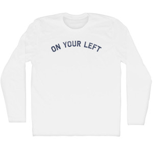 On Your Left Adult Cotton Long Sleeve T-shirt - White
