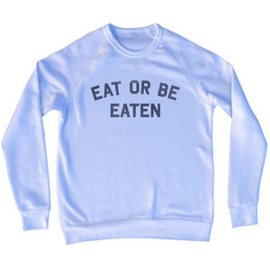 Eat Or Be Eaten Adult Tri-Blend Sweatshirt - White
