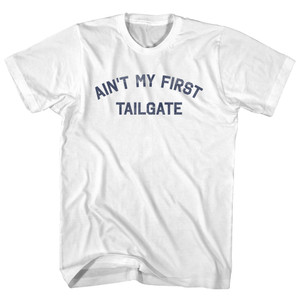 Ain't My First Tailgate Adult Cotton T-shirt - White