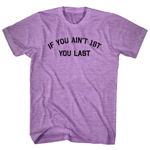 If You Ain't 1st You Last Adult Tri-Blend T-shirt - Athletic Purple If You Ain't 1st You Last Adult Tri-Blend T-shirt - Athletic Purple