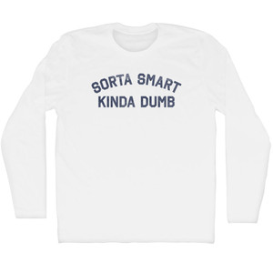 Sorta Smart Kinda Dumb Adult Cotton Long Sleeve T-shirt - White