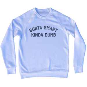 Sorta Smart Kinda Dumb Adult Tri-Blend Sweatshirt - White