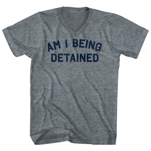 Am I Being Detained Adult Tri-Blend V-neck T-shirt - Athletic Grey Am I Being Detained Adult Tri-Blend V-neck T-shirt - Athletic Grey