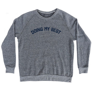 Doing My Best Adult Tri-Blend Sweatshirt - Athletic Grey
