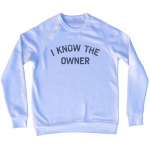 I Know The Owner Adult Tri-Blend Sweatshirt - White