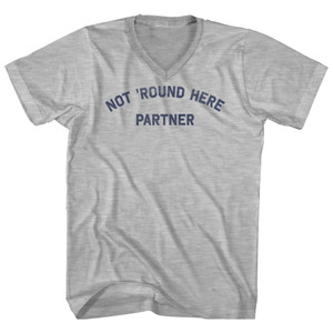 Not 'round Here Partner Adult Cotton V-neck T-shirt - Grey Heather Not 'round Here Partner Adult Cotton V-neck T-shirt - Grey Heather