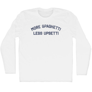 More Spaghetti Less Upsetti Adult Cotton Long Sleeve T-shirt - White