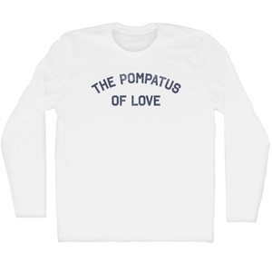 The Pompatus of Love Adult Cotton Long Sleeve T-shirt - White