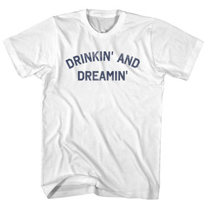 Drinkin' And Dreamin' Adult Cotton T-shirt - White