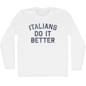 Italians Do It Better Adult Cotton Long Sleeve T-shirt - White