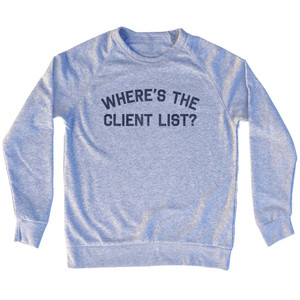 Where's The Client List Adult Tri-Blend Sweatshirt - Grey Heather Where's The Client List Adult Tri-Blend Sweatshirt - Grey Heather
