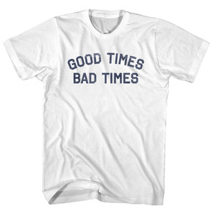 Good Times Bad Times Adult Cotton T-shirt - White