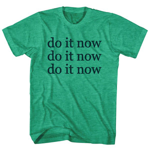 Do It Now Do It Now Do It Now Rage Font Adult Tri-Blend T-shirt - Athletic Green Do It Now Do It Now Do It Now Rage Font Adult Tri-Blend T-shirt - Athletic Green