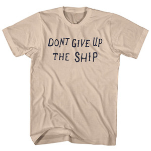 Dont Give Up The Ship Adult Cotton T-shirt - Creme