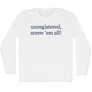Unregistered, Screw Them All! Rage Font Adult Cotton Long Sleeve T-shirt - White