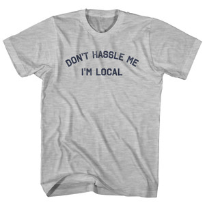Don't Hassle Me I'm Local Adult Cotton T-shirt - Grey Heather
