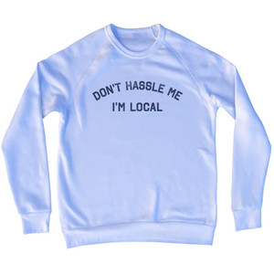 Don't Hassle Me I'm Local Adult Tri-Blend Sweatshirt - White