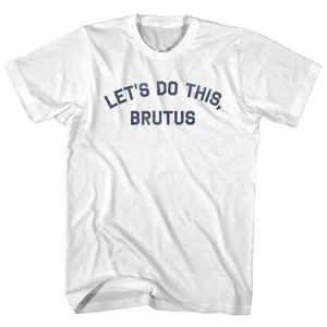 Let's Do This, Brutus Youth Cotton T-shirt - White Let's Do This, Brutus Youth Cotton T-shirt - White