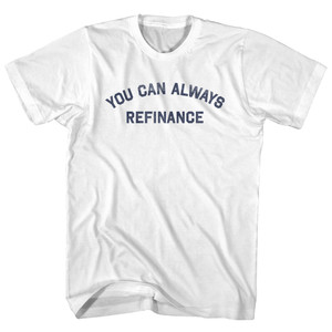 You Can Always Refinance Womens Cotton Junior Cut T-Shirt - White You Can Always Refinance Womens Cotton Junior Cut T-Shirt - White