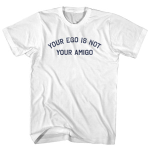 Your Ego Is Not Your Amigo Womens Cotton Junior Cut T-Shirt - White Your Ego Is Not Your Amigo Womens Cotton Junior Cut T-Shirt - White