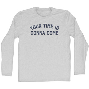 Your Time Is Gonna Come Adult Cotton Long Sleeve T-shirt - Grey Heather