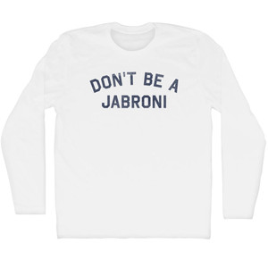 Don't Be A Jabroni Adult Cotton Long Sleeve T-shirt - White