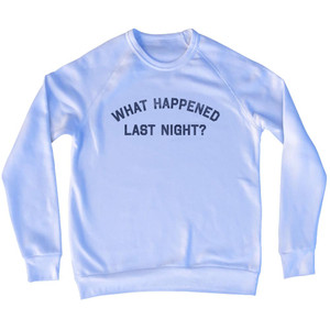 What Happened Last Night Adult Tri-Blend Sweatshirt - White