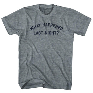 What Happened Last Night Womens Tri-Blend Junior Cut T-Shirt - Athletic Grey What Happened Last Night Womens Tri-Blend Junior Cut T-Shirt - Athletic Grey