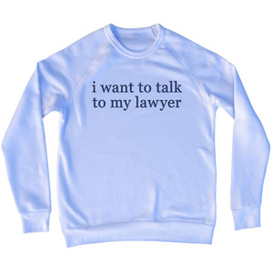 I Want To Talk To My Lawyer Rage Font Adult Tri-Blend Sweatshirt - White