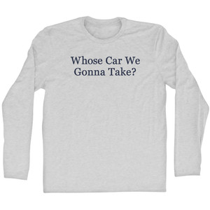 Whose Car We Gonna Take Rage Font Adult Cotton Long Sleeve T-shirt - Grey Heather